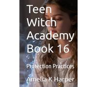 Teen Witch Academy Book 16: Protection Practices