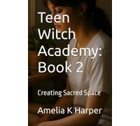 Teen Witch Academy: Book 2: Creating Sacred Space