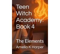 Teen Witch Academy: Book 4: The Elements (Teen Witch Academy, Module One- Foundations of the Craft)