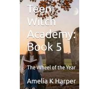 Teen Witch Academy: Book 5: The Wheel of the Year (Teen Witch Academy, Module One- Foundations of the Craft)