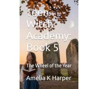 Teen Witch Academy: Book 5: The Wheel of the Year (Teen Witch Academy, Module One- Foundations of the Craft)
