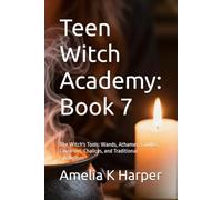 Teen Witch Academy: Book 7: The Witch's Tools: Wands, Athames, Candles, Cauldrons, Chalices, and Traditional Symbolism (Teen Witch Academy, Module One- Foundations of the Craft)