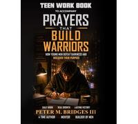 Teen Workbook to Accompany Prayers that Build Warriors: How Young Men Defeat Darkness and Discover their Purpose