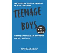 Teenage Boys: The 3-in-1 Guide: Puberty, Life Skills, and Confidence for Boys Ages 10-15