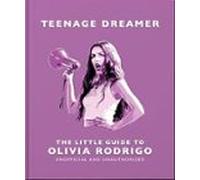 Teenage Dreamer: The Little Guide To Olivia Rodrigo