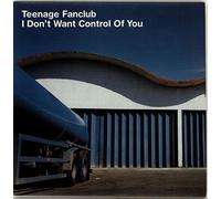 Teenage Fanclub - I DON'T WANT CONTROL OF YOU