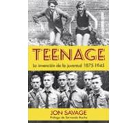 Teenage: La Invencion De La Juventud 1875-1945