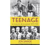 Teenage: La Invencion De La Juventud 1875-1945