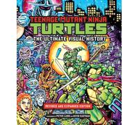 Las Tortugas Ninja – La historia visual definitiva – Edición revisada y ampliada