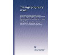 Teenage pregnancy issues: Hearing before the Subcommittee on Public Assistance and Unemployment Compensation of the Committee on Ways and Means, House ... Congress, first session, May 7, 1985
