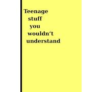 Teenage stuff stuff you wouldn't understand: Journal or notebook for your teeneager.