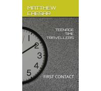 TEENAGE TIME TRAVELLERS: FIRST CONTACT