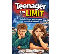 Teenager am LIMIT: Schule, Eltern und der ganz normale Wahnsinn - Ehrliche Gedanken, lustige Sprüche und das echte Teenagerleben