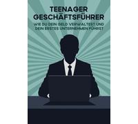 Teenager-Geschäftsführer: Wie du dein Geld verwaltest und dein erstes Unternehmen führst