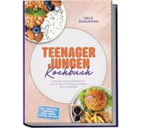 Teenager Jungen Kochbuch: Einfache, leckere Rezepte für Schule, Sport & Alltag, die jedem Bro schmecken - inkl. Frühstück, Sandwiches, Wraps, Burger, Hotdogs, Dips uvm.