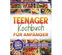 Teenager Kochbuch für Anfänger: Mit vielen einfachen Rezepten und maximal Geschmack! | Inkl. Bonus