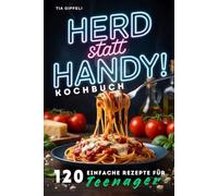 Teenager Kochbuch - Herd statt Handy! 120 einfache Rezepte für schnelle Lieblingsgerichte - für Herd, Ofen, Pfanne & Airfryer.