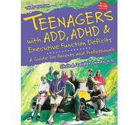 Teenagers with ADD, ADHD and Executive Function Deficits: A Guide for Parents & Professionals