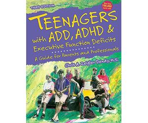 Teenagers with ADD, ADHD and Executive Function Deficits: A Guide for Parents & Professionals