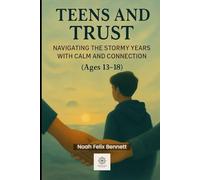 Teens and Trust: Navigating the Stormy Years with Calm and Connection (Ages 13-18): Parenting Strategies for Discipline, Communication, and Emotional ... Comprehensive Guides for Every Generation)