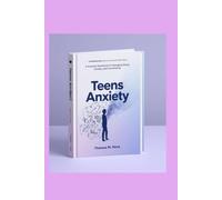 Teens Anxiety: A Practical Workbook for Managing Stress,Anxiety And Overthinking