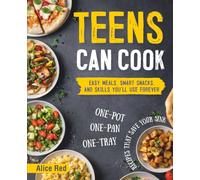 Teens Can Cook: Easy Meals, Smart Snacks, and Skills You’ll Use Forever. One-Pot, One-Pan, One-Tray Recipes That Save Your Sink