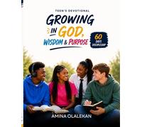Teens Devotional: Growing in God, Wisdom and Purpose - 60 Days Discipleship