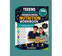 Teens Health and Wellness Homeschool Nutrition Workbook: Build Lifelong Healthy Habits - 55+ Self-Paced Nutrition & Wellness Lessons for Homeschool, Ages 13-18