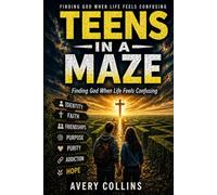 Teens in a Maze: Finding God When Life Feels Confusing