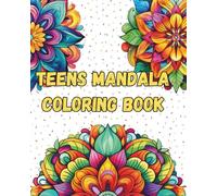 Teens Mandala Coloring Book: 150 Beautiful Stress-Relieving Designs for Relaxation, Mindfulness, and Creativity | Perfect Gift for Teen Girls and Boys