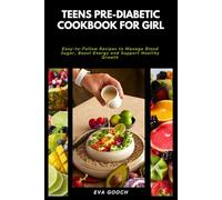 Teens Pre-Diabetic Cookbook for Girl: Easy-to-Follow Recipes to Manage Blood Sugar, Boost Energy and Support Healthy Growth