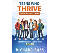 Teens Who Thrive 12 Success Stories: Real Stories of Teens with ADHD Including Proven Strategies, Reflection Exercises, and Weekly Action Plans to ... Too (Neurodivergent Success Stories Series)
