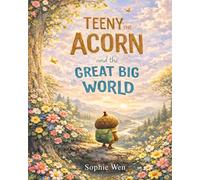 Teeny the Acorn and the Great Big World: A acorn's brave journey to explore the world beyond his tree.