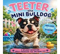 Teeter the Mini Bulldog: A splashy adventure about friendship, fun, and being you