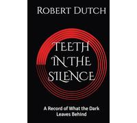 TEETH IN THE SILENCE: A Record of What the Dark Leaves Behind