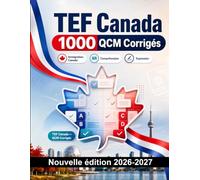 TEF Canada : 1000 QCM Corrigés: Préparation examen français : Grammaire, Compréhension écrite, Vocabulaire, Expression écrite, Orthographe et entraînement aux épreuves pour réussir