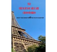TEF FRENCH VOCABULARY CROSSWORDS: BOOST YOUR WORD POWER FOR THE TEF EXAM PREP