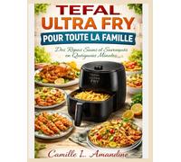 TEFAL ULTRA FRY POUR TOUTE LA FAMILLE: Des Repas Sains et Savoureux en Quelques Minutes.