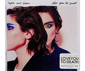Tegan & Sara - Love You to Death