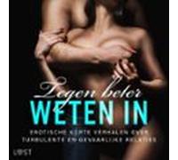 Tegen Beter Weten In: Erotische Korte Verhalen Over Turbulente En Geva