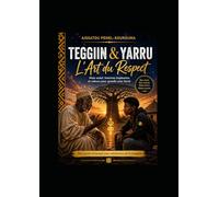 Teggiin & Yarru - L’Art du Respect: Collection : Paroles d’Origine (Sunu Xam-Xam - Volume 1)