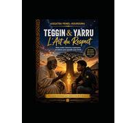 Teggiin & Yarru - L’Art du Respect: Collection : Paroles d’Origine (Sunu Xam-Xam - Volume 1)