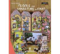 Tegole con miniature in fimo. Ediz. illustrata (Hobby e attività creative)