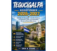 TEGUCIGALPA REISEFÜHRER 2026-2027: Honduras' Hauptstadt entdecken: Stadtteile, Märkte und Tagesausflüge für Erstbesucher