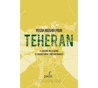 Teheran. Il fascino millenario e l'inquietudine contemporanea (Città geopolitiche)