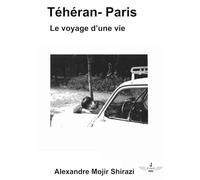 Téhéran Paris: Le voyage d'une vie