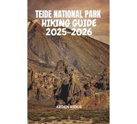 TEIDE NATIONAL PARK HIKING GUIDE 2025-2026: Explore Tenerife’s Volcanic Trails, Summit Mount Teide, and Discover Hidden Adventures in Spain’s Most ... Ultimate Hiking Adventures Series)