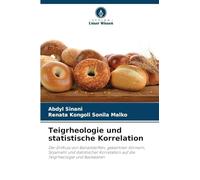 Teigrheologie und statistische Korrelation: Der Einfluss von Ballaststoffen, gekeimten Körnern, Sojamehl und statistischer Korrelation auf die Teigrheologie und Backwaren