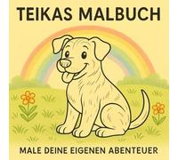 Teikas - Malbuch: Ausmalbilder voller Freundschaft und Freude, Male deine eigenen Abenteuer, Für Kinder, die Hunde und Abenteuer lieben