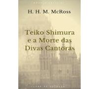 Teiko Shimura E A Morte Das Divas Cantoras (ebook)